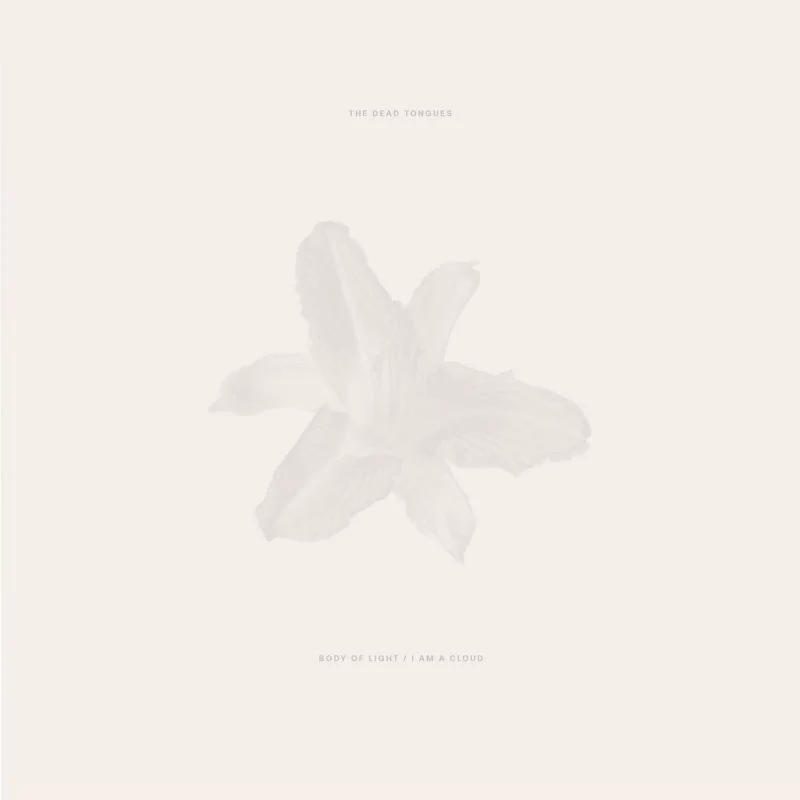 Dead Tongues - Body Of Light / I Am A Cloud (LP)