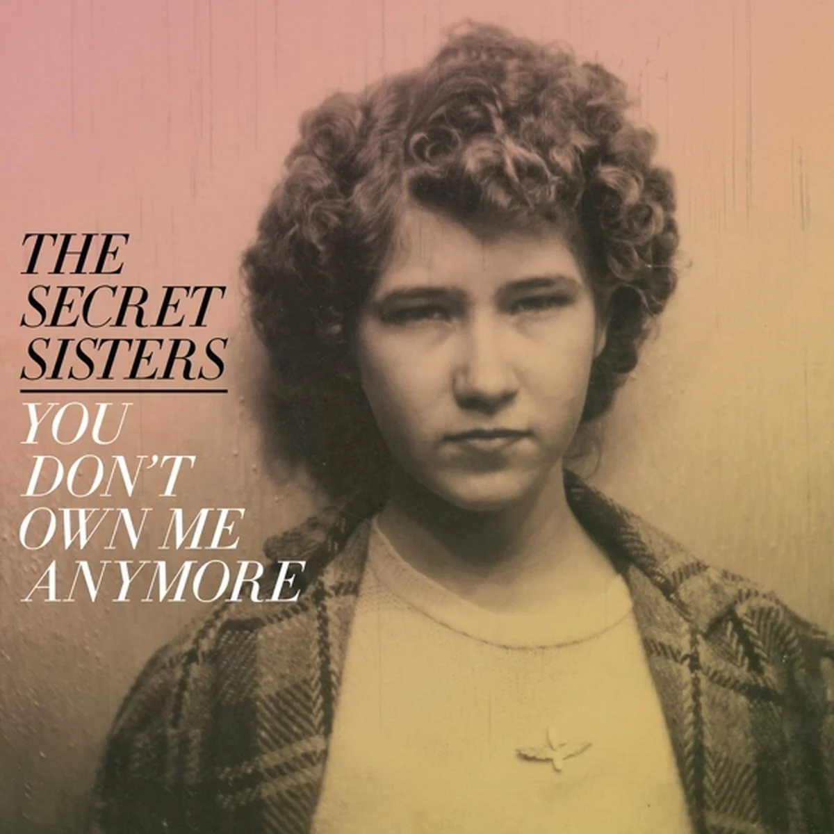 Secret Sisters - You Don't Own Me Anymore (Yellow Vinyl)